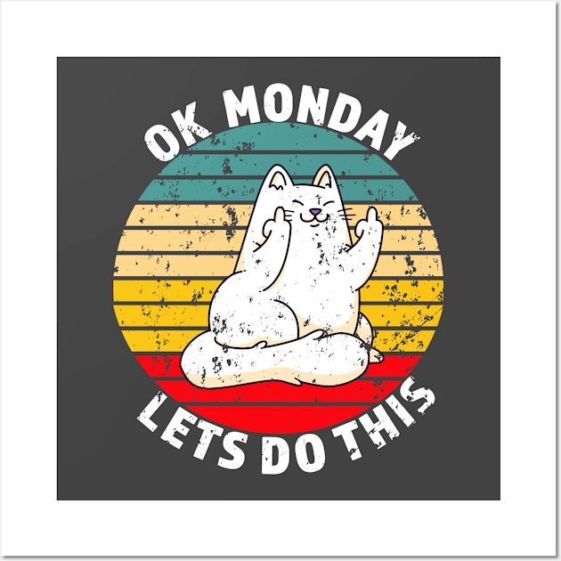 OK Monday Lets Do This - Funny Cat Gift - White lettering & Multi Color Design - Distressed Look Wall Art by RKP'sTees